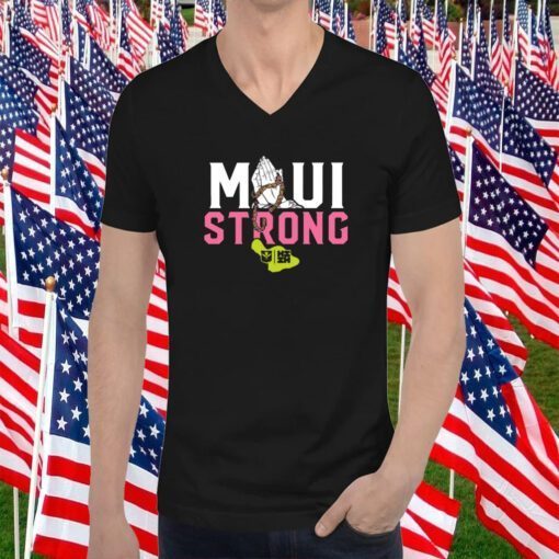 MAUI STRONG, PRAY FOR MAUI SHIRT