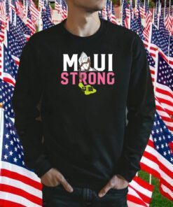 MAUI STRONG, PRAY FOR MAUI SHIRT