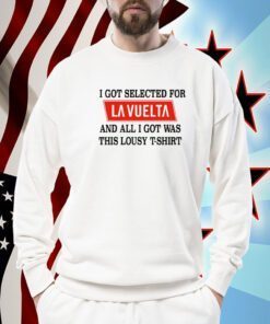 I Got Selected For La Vuelta And All I Got Was This Lousy Tee Shirt