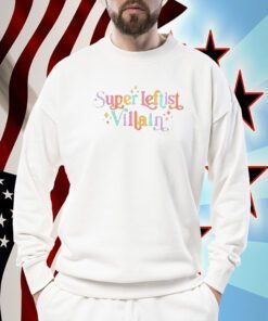 Super Leftist Villain 2023 Shirt