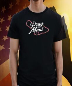 MAUI STRONG, PRAY FOR MAUI 2023 SHIRTS