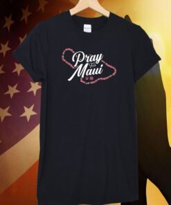 MAUI STRONG, PRAY FOR MAUI 2023 SHIRTS