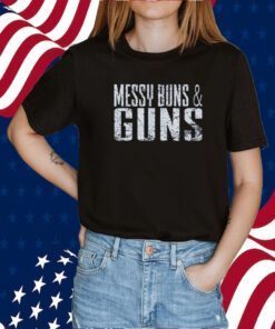 Messy Buns And Guns 2023 Shirt