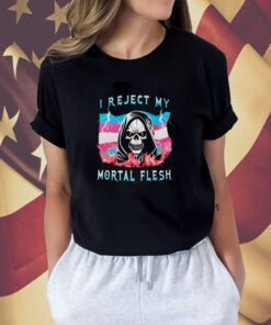 Grim reaper i reject my mortal flesh t-shirt