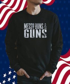 Messy Buns And Guns 2023 Shirt