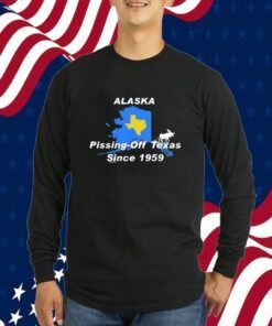 Alaska Pissing Off Texas Since 1959 Shirts