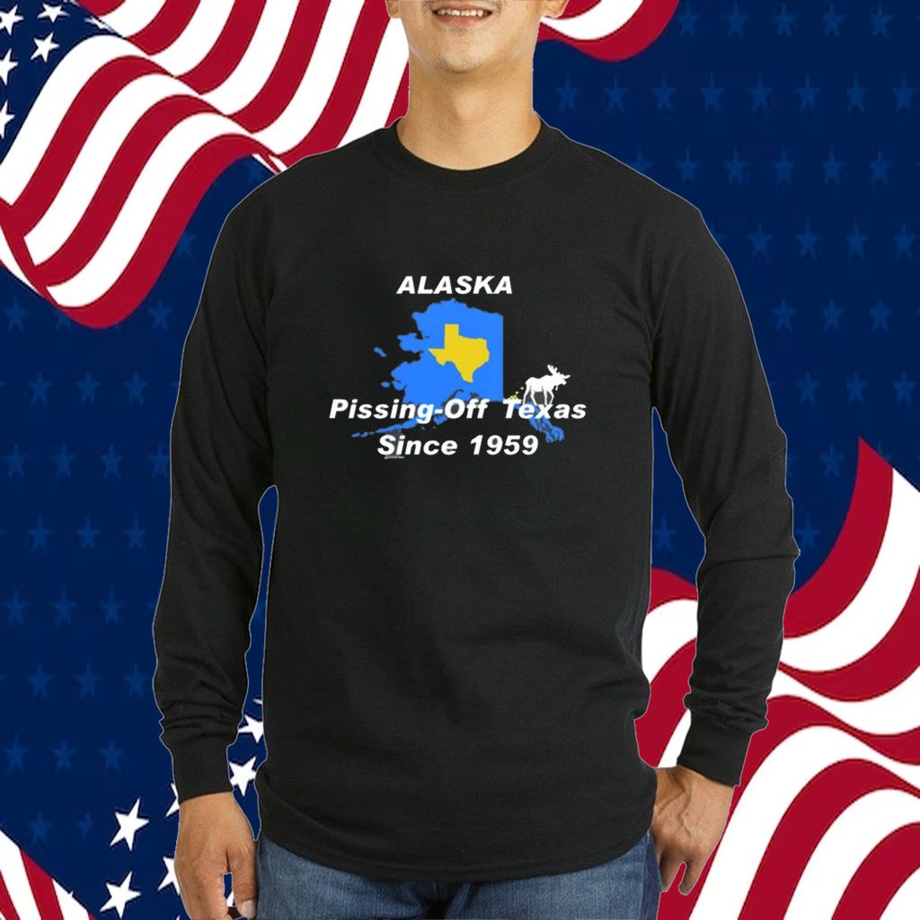 Alaska Pissing Off Texas Since 1959 Shirts