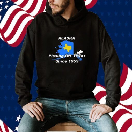 Alaska Pissing Off Texas Since 1959 Shirts