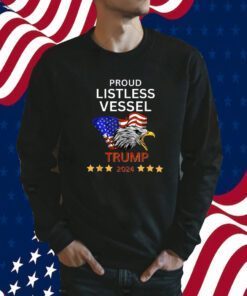 Proud Listless Vessel, Pro Trump for President 2024 Shirts
