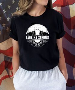 Lahaina Strong, Maui Strong, Banyan Tree Tee Shirt