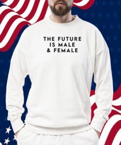 The Future Is Male And Female Official Shirt