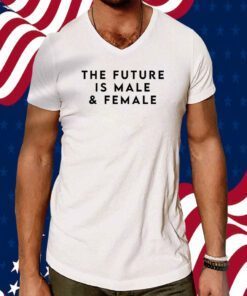 The Future Is Male And Female Official Shirt