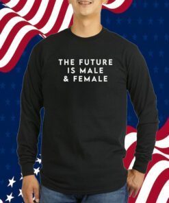 The Future Is Male And Female Gift Shirt
