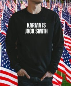 Karma Is Jack Smith Gift Shirts