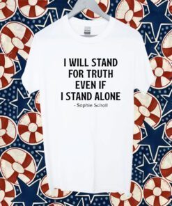 Buy I Will Stand For Truth Even If I Stand Alone T-Shirt