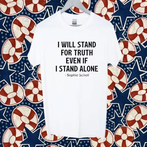 Buy I Will Stand For Truth Even If I Stand Alone T-Shirt