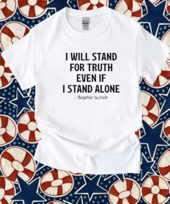 Buy I Will Stand For Truth Even If I Stand Alone T-Shirt