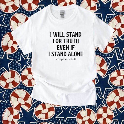 Buy I Will Stand For Truth Even If I Stand Alone T-Shirt