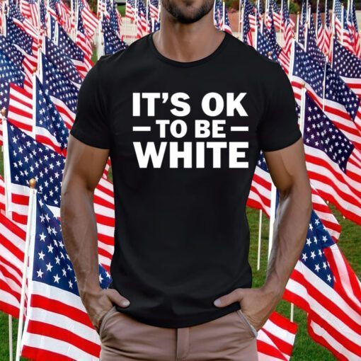 It's Ok To Be White Official TShirt