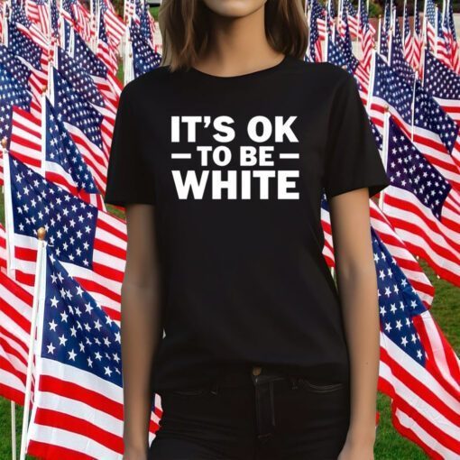 It's Ok To Be White Official TShirt