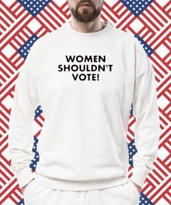 H. Pearl Davis Women Shouldn't Vote Gift Shirts