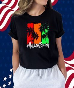 Hawaii Strong Support Maui Shirt