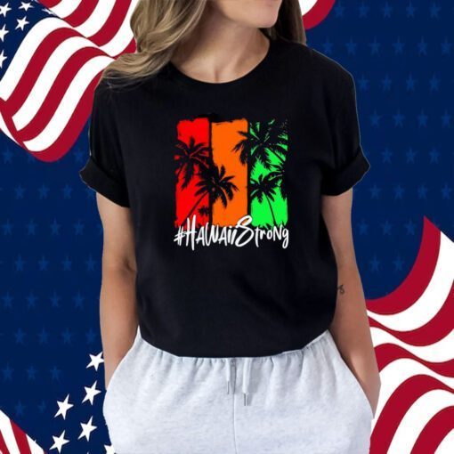 Hawaii Strong Support Maui Shirt