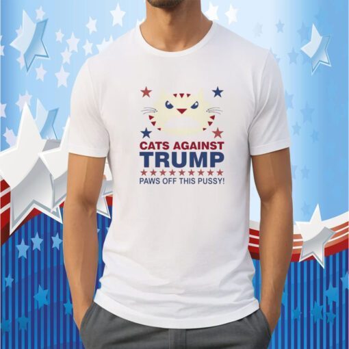 Cats Against Trump Paws Off This Pussy Shirts