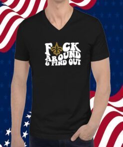 New Orleans Saints Fuck Around & Find Out Shirt