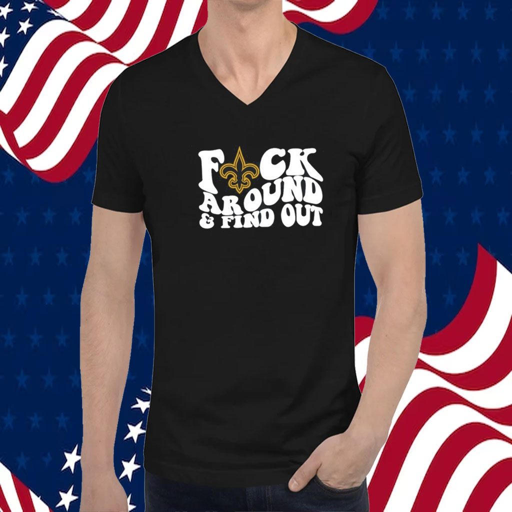 New Orleans Saints Fuck Around And Find Out Shirt - Shibtee Clothing