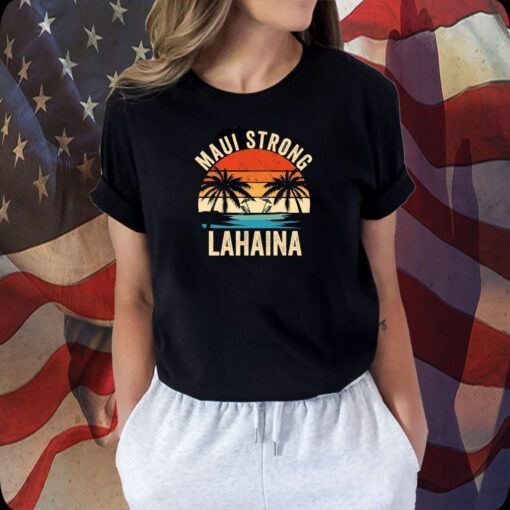 Maui Strong, Lahaina Strong, Support for Hawaii Tee Shirt