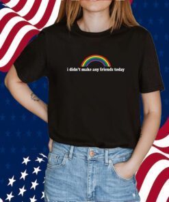 I Didn’t Make Any Friends Today Tee Shirt