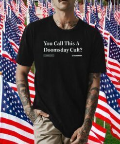 You Call This A Doomsday Cult Headline 2023 T-Shirt
