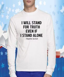 Sophie Scholl, I Will Stand For Truth Even If I Stand Alone T-Shirt