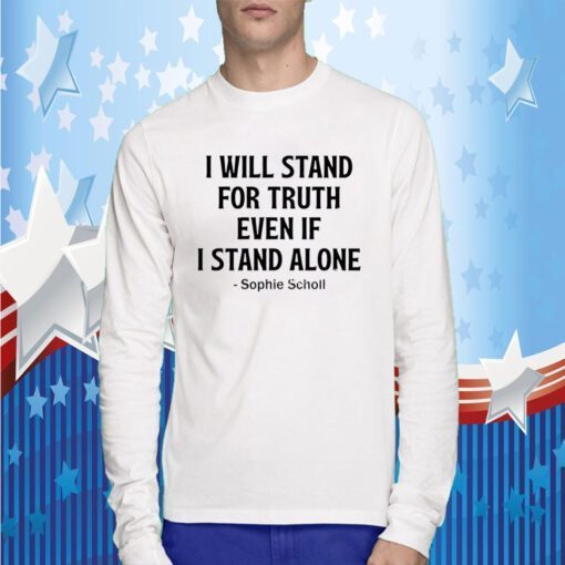 Sophie Scholl, I Will Stand For Truth Even If I Stand Alone T-Shirt