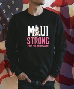 Pray for Maui Hawaii Strong, Support Hawaii Shirt