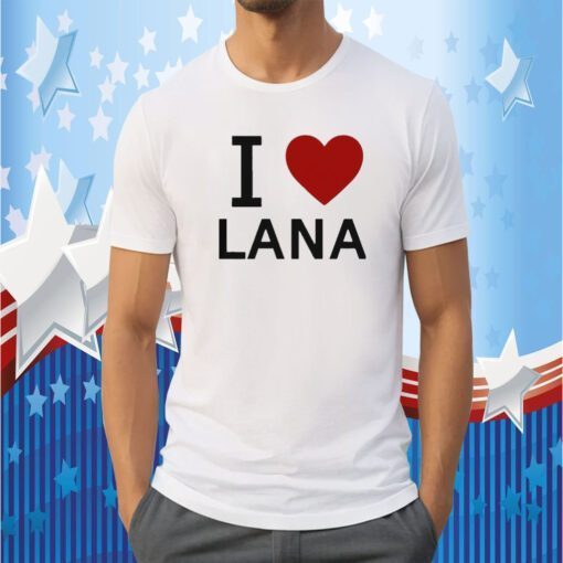 I Love Lana Shirts