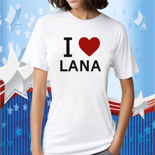 I Love Lana Shirts