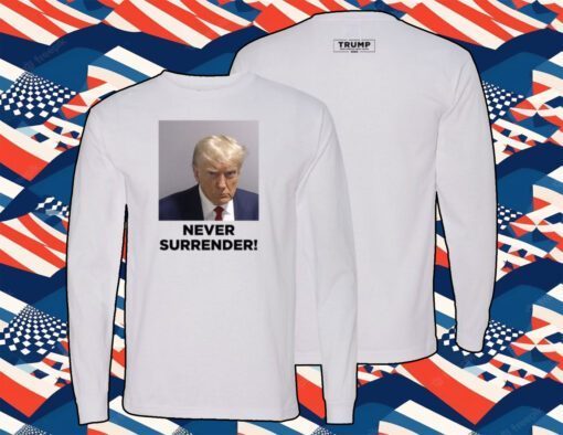 Trump 2024 Never Surrender Shirt