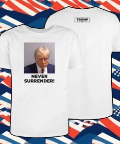 Trump 2024 Never Surrender Shirt