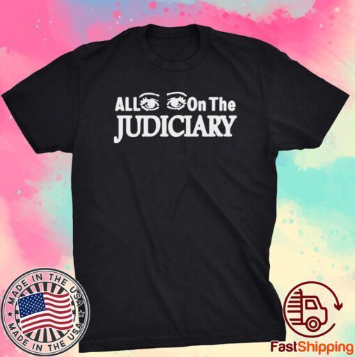 All Eyes On The Judiciary Tee Shirt