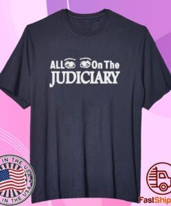 All Eyes On The Judiciary Tee Shirt