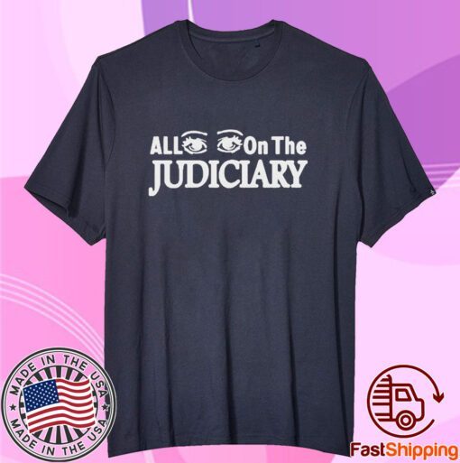 All Eyes On The Judiciary Tee Shirt