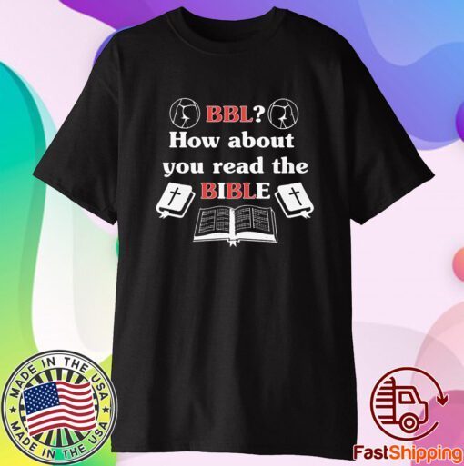 Bbl How About You Read The Bible Shirt