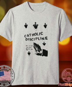 Catholic Discipline They'll Get Into Your Pants And Suck Your Soul Tee Shirt