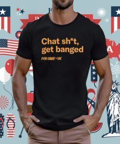 Chat Shit Get Banged T-Shirt
