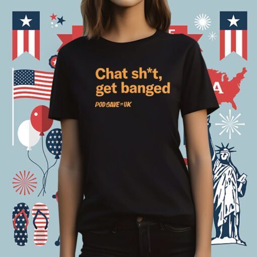 Chat Shit Get Banged T-Shirt