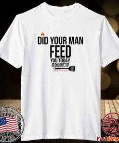 Cord And The Kitchen Did Your Man Feed You Today Or Do I Have To 2023 Shirt