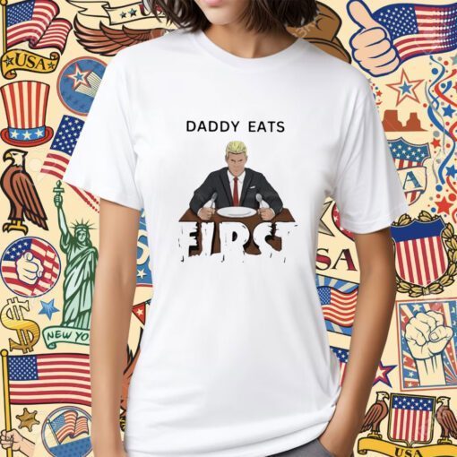 Daddy Zaddy Eats First Tee Shirt