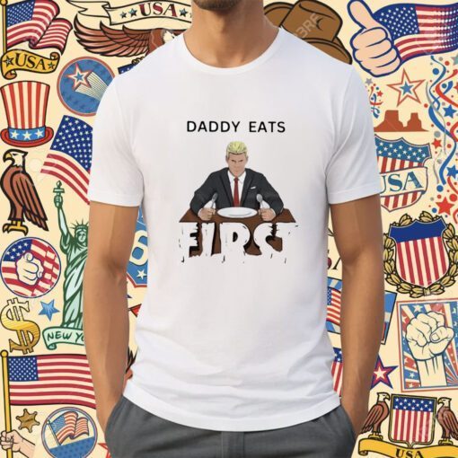 Daddy Zaddy Eats First Tee Shirt